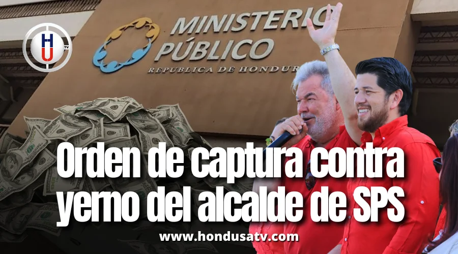 MP emite orden de captura contra yerno del alcalde de San Pedro Sula en caso de fraude millonario