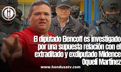 Investigación del Ministerio Público pone bajo la lupa al diputado Tibdeo Ricardo Elencoff Martínez del Partido Liberal de Honduras