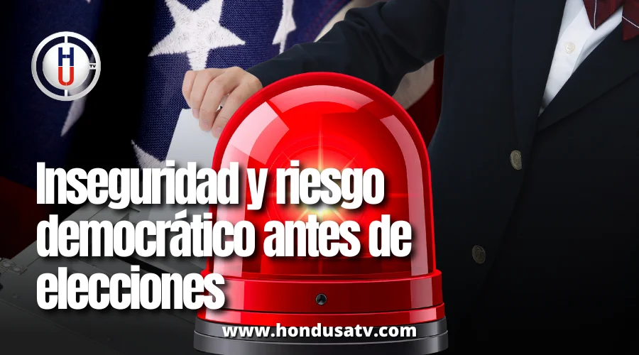Informe de EE. UU. alerta sobre inseguridad y riesgos democráticos en Honduras antes de elecciones