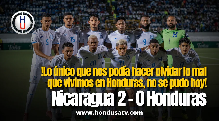 Honduras toca fondo: un equipo sin alma cae 2-0 ante Nicaragua y deja escapar el boleto al Mundial 2026