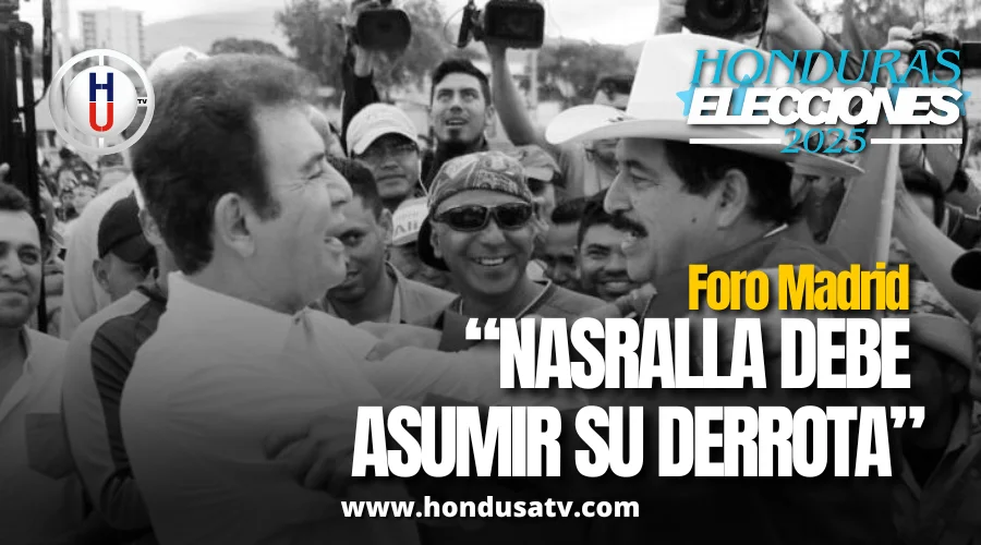 Foro Madrid acusa a Salvador Nasralla de desestabilizar el proceso electoral y le exige reconocer su derrota