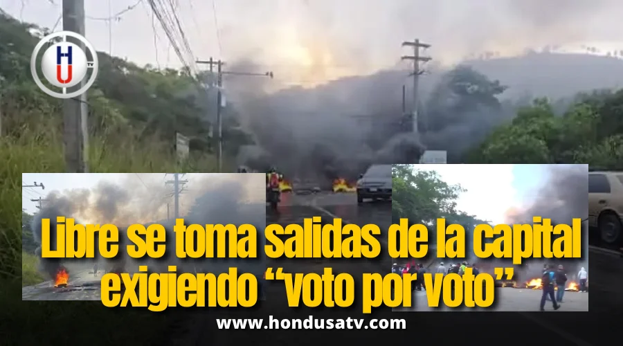 Colectivos de Libre intensifican tomas en salidas y entradas de Tegucigalpa por voto por voto