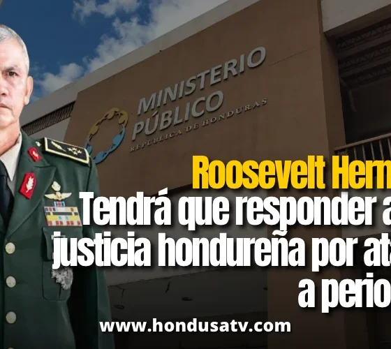 Ministerio Público presenta requerimiento fiscal contra el exjefe de las Fuerzas Armadas Roosevelt Hernández por presuntos ataques a la libertad de prensa