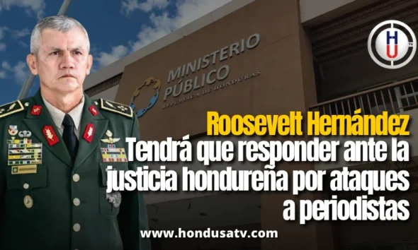 Ministerio Público presenta requerimiento fiscal contra el exjefe de las Fuerzas Armadas Roosevelt Hernández por presuntos ataques a la libertad de prensa